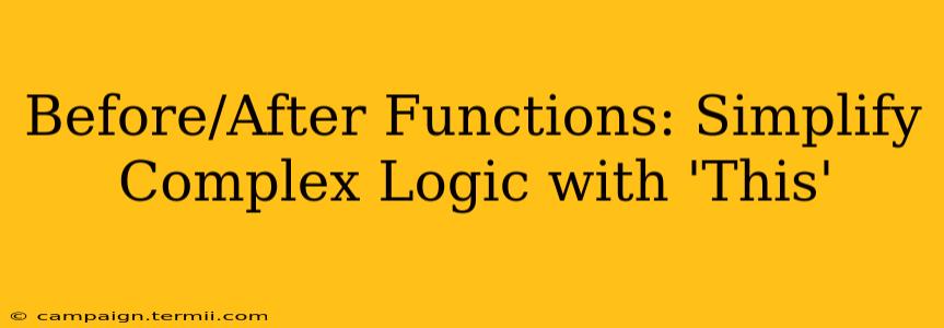 Before/After Functions: Simplify Complex Logic with 'This'