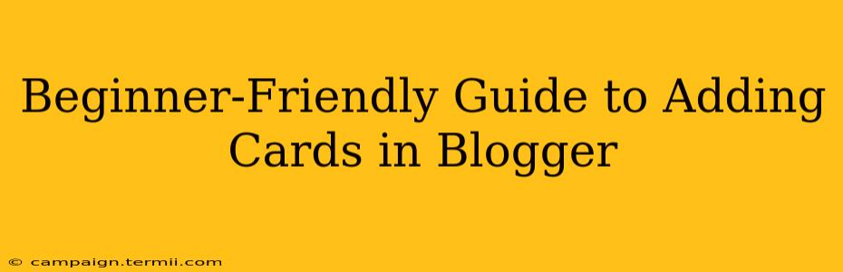 Beginner-Friendly Guide to Adding Cards in Blogger