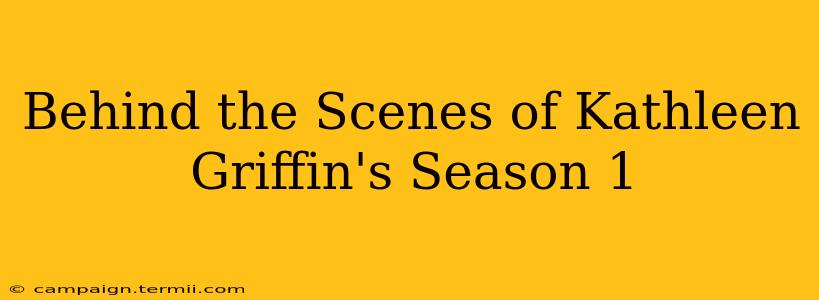 Behind the Scenes of Kathleen Griffin's Season 1