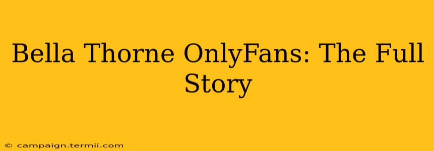 Bella Thorne OnlyFans: The Full Story