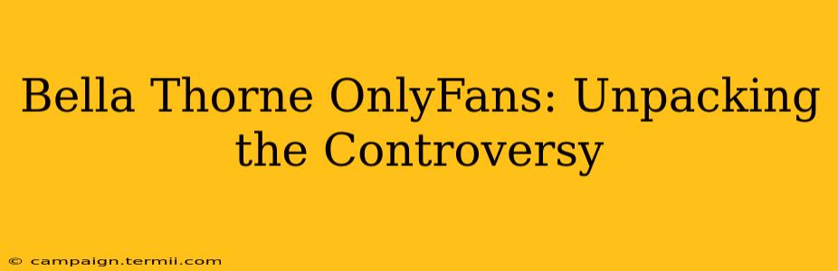 Bella Thorne OnlyFans: Unpacking the Controversy