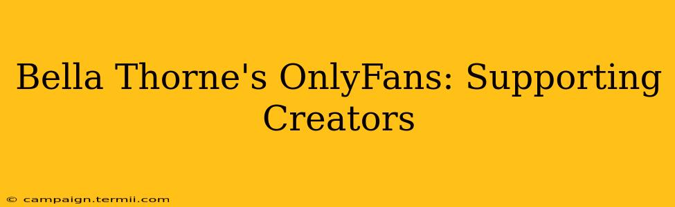 Bella Thorne's OnlyFans: Supporting Creators