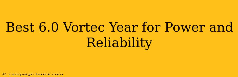 Best 6.0 Vortec Year for Power and Reliability