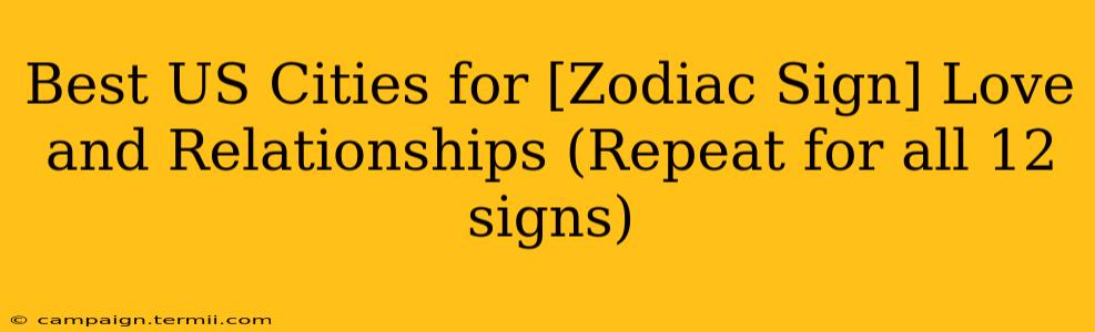 Best US Cities for [Zodiac Sign] Love and Relationships (Repeat for all 12 signs)