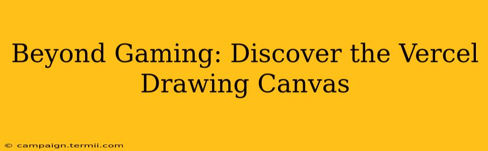 Beyond Gaming: Discover the Vercel Drawing Canvas