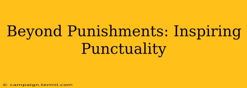 Beyond Punishments: Inspiring Punctuality