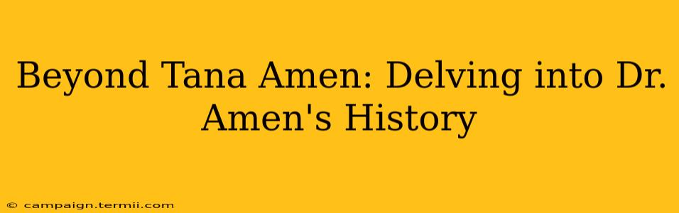 Beyond Tana Amen: Delving into Dr. Amen's History