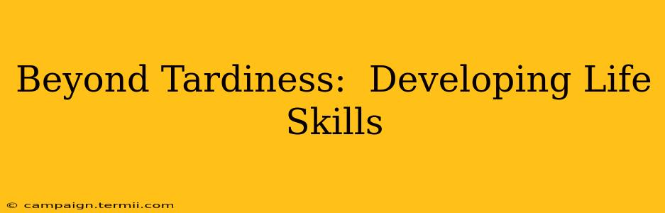 Beyond Tardiness:  Developing Life Skills