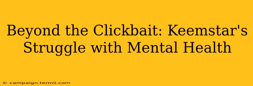 Beyond the Clickbait: Keemstar's Struggle with Mental Health