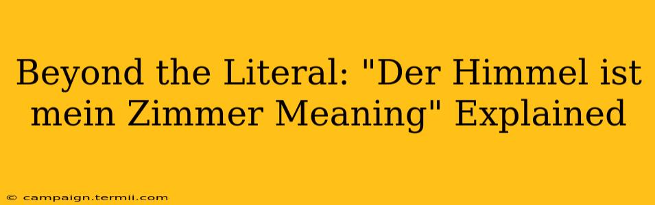 Beyond the Literal: "Der Himmel ist mein Zimmer Meaning" Explained