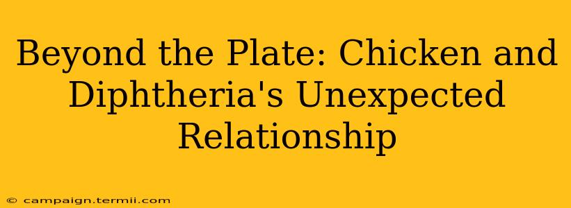 Beyond the Plate: Chicken and Diphtheria's Unexpected Relationship