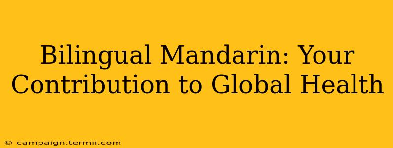 Bilingual Mandarin: Your Contribution to Global Health