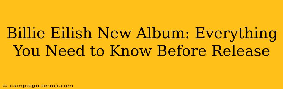 Billie Eilish New Album: Everything You Need to Know Before Release