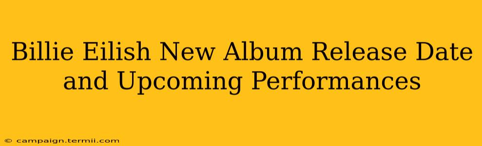 Billie Eilish New Album Release Date and Upcoming Performances