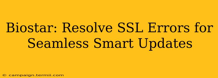 Biostar: Resolve SSL Errors for Seamless Smart Updates