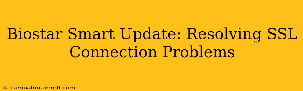 Biostar Smart Update: Resolving SSL Connection Problems