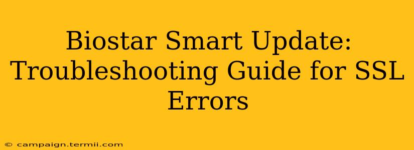 Biostar Smart Update: Troubleshooting Guide for SSL Errors