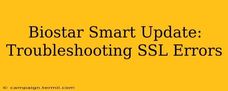 Biostar Smart Update: Troubleshooting SSL Errors