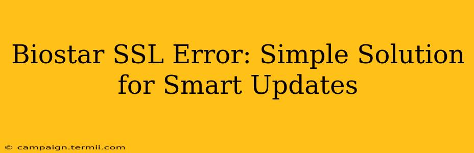 Biostar SSL Error: Simple Solution for Smart Updates