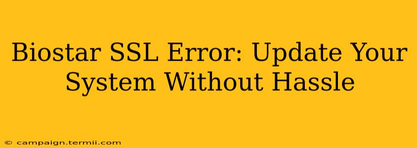 Biostar SSL Error: Update Your System Without Hassle