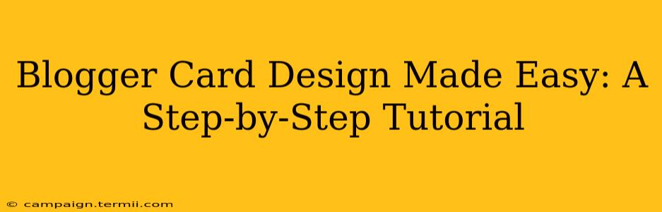 Blogger Card Design Made Easy: A Step-by-Step Tutorial