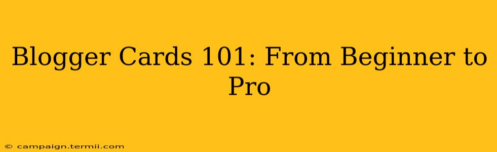 Blogger Cards 101: From Beginner to Pro