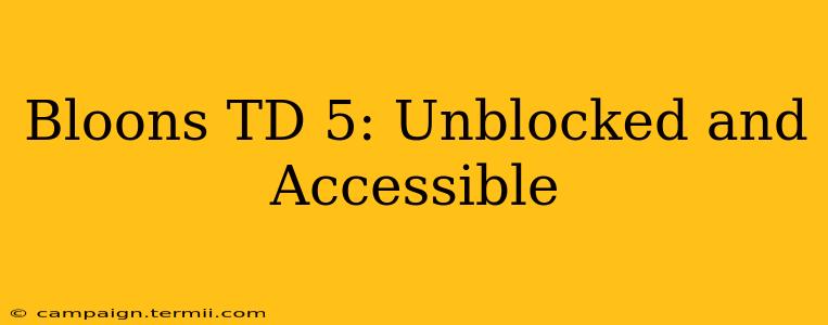 Bloons TD 5: Unblocked and Accessible