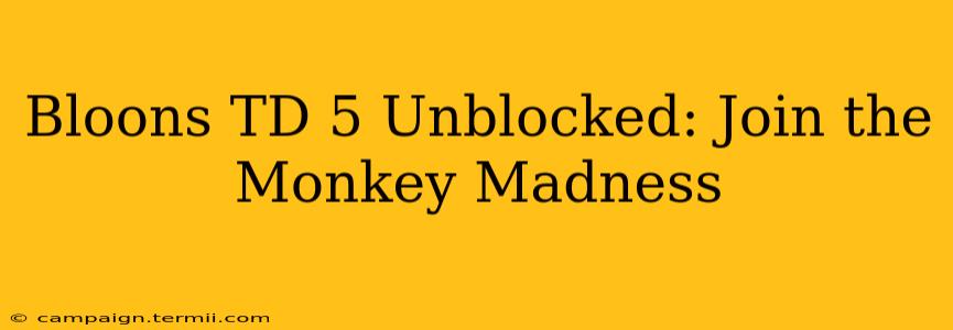 Bloons TD 5 Unblocked: Join the Monkey Madness