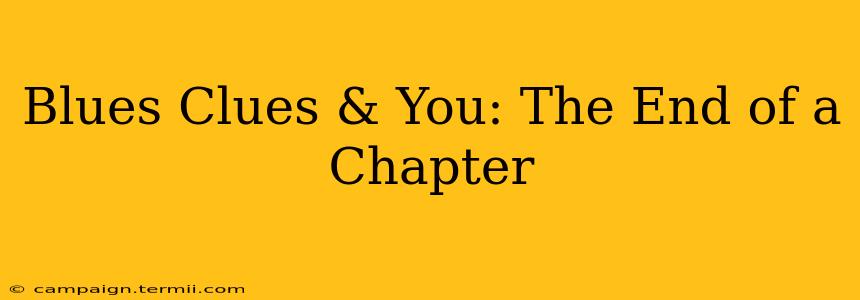 Blues Clues & You: The End of a Chapter