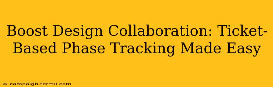 Boost Design Collaboration: Ticket-Based Phase Tracking Made Easy