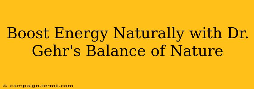 Boost Energy Naturally with Dr. Gehr's Balance of Nature