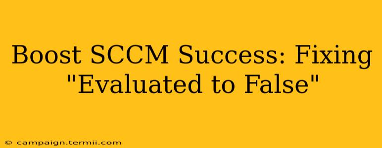 Boost SCCM Success: Fixing "Evaluated to False"