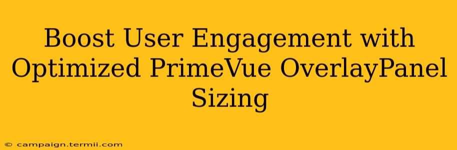 Boost User Engagement with Optimized PrimeVue OverlayPanel Sizing