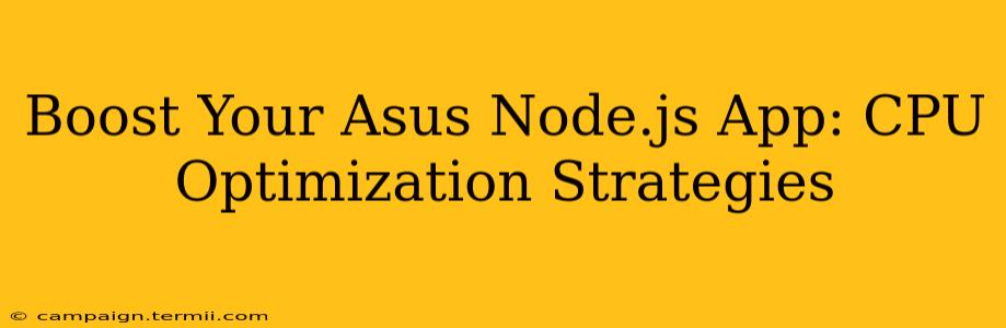 Boost Your Asus Node.js App: CPU Optimization Strategies