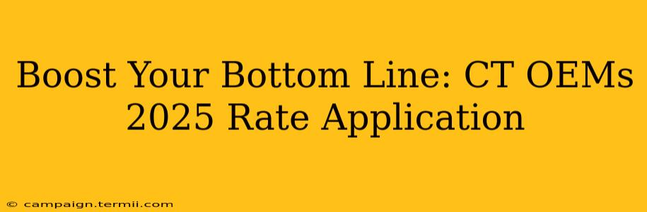 Boost Your Bottom Line: CT OEMs 2025 Rate Application