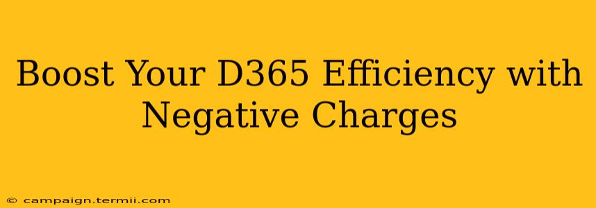 Boost Your D365 Efficiency with Negative Charges