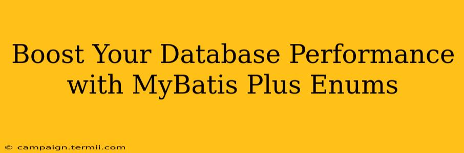 Boost Your Database Performance with MyBatis Plus Enums