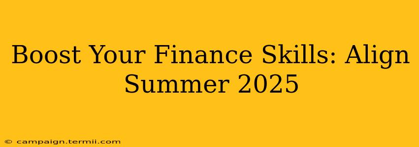 Boost Your Finance Skills: Align Summer 2025