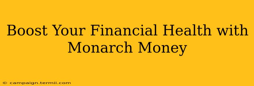 Boost Your Financial Health with Monarch Money