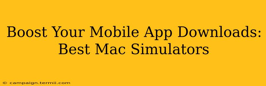 Boost Your Mobile App Downloads: Best Mac Simulators