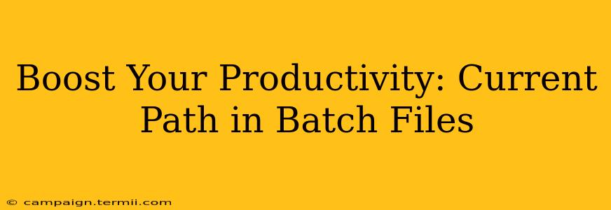 Boost Your Productivity: Current Path in Batch Files