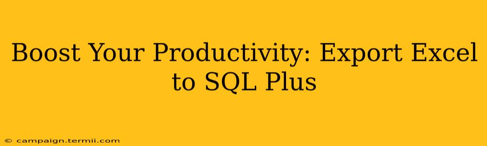 Boost Your Productivity: Export Excel to SQL Plus