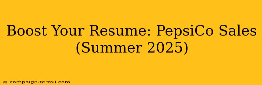 Boost Your Resume: PepsiCo Sales (Summer 2025)