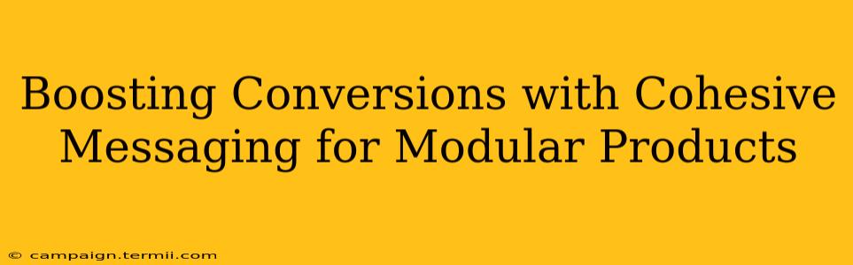 Boosting Conversions with Cohesive Messaging for Modular Products