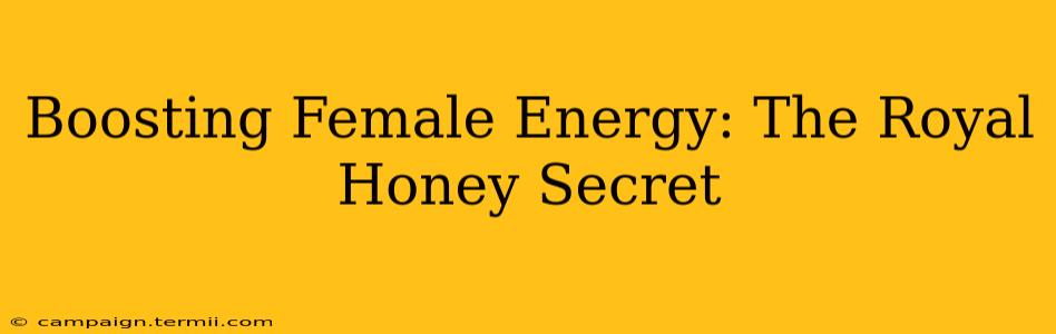 Boosting Female Energy: The Royal Honey Secret