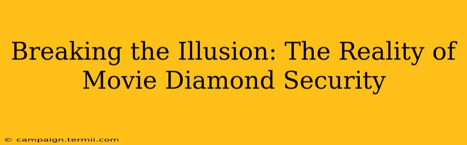 Breaking the Illusion: The Reality of Movie Diamond Security