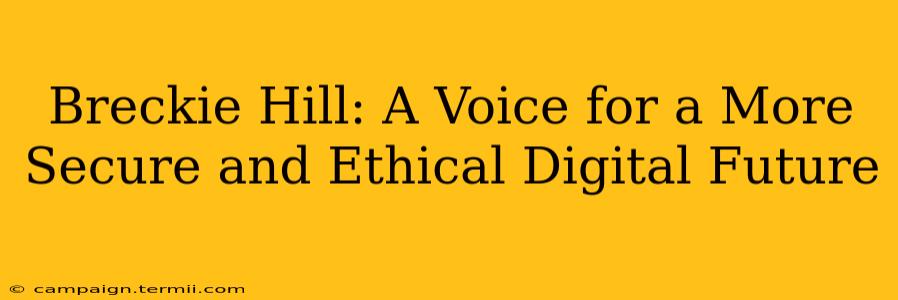 Breckie Hill: A Voice for a More Secure and Ethical Digital Future