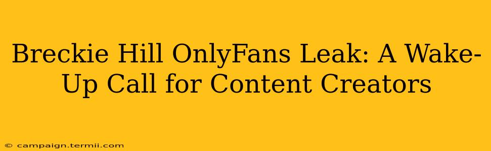 Breckie Hill OnlyFans Leak: A Wake-Up Call for Content Creators