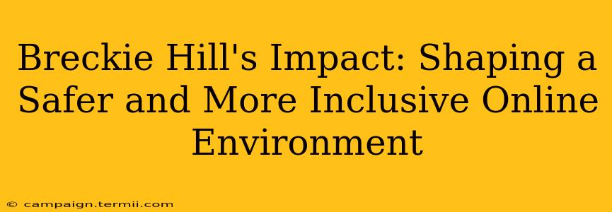 Breckie Hill's Impact: Shaping a Safer and More Inclusive Online Environment