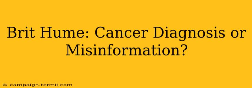 Brit Hume: Cancer Diagnosis or Misinformation?